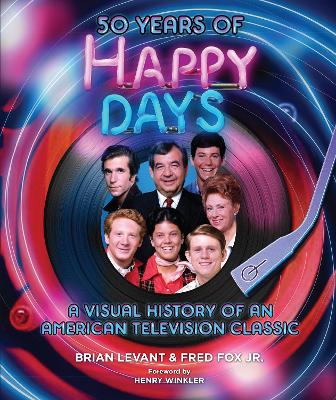 50 Years of Happy Days: A Visual History of an American Television Classic book