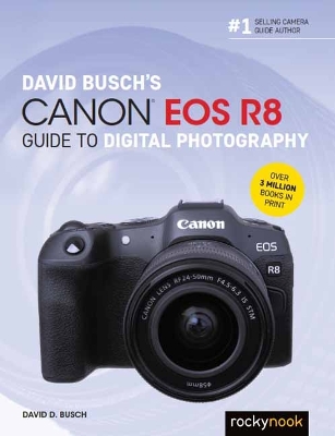 David Busch's Canon EOS R8 Guide to Digital Photography book