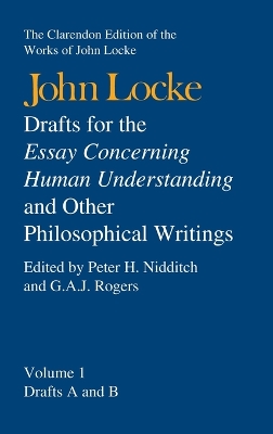 Clarendon Edition of the Works of John Locke: Drafts for the Essay Concerning Human Understanding, and other Philosophical Writings: In Three Volumes book