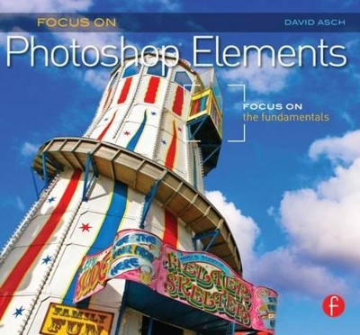 Focus On Photoshop Elements by David Asch