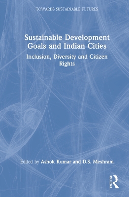 Sustainable Development Goals and Indian Cities: Inclusion, Diversity and Citizen Rights book