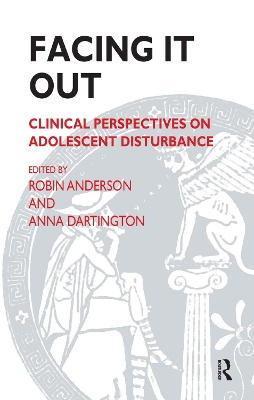 Facing It Out: Clinical Perspectives on Adolescent Disturbance by Robin Anderson