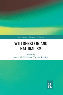 Wittgenstein and Naturalism by Kevin M. Cahill