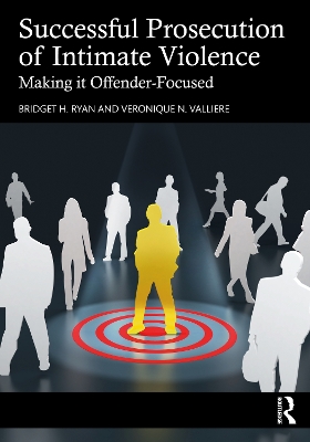 Successful Prosecution of Intimate Violence: Making it Offender-Focused by Bridget H. Ryan