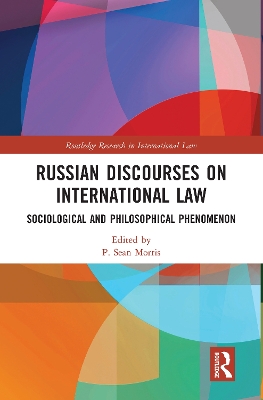 Russian Discourses on International Law: Sociological and Philosophical Phenomenon by P. Sean Morris