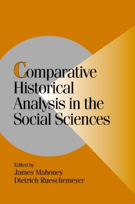 Comparative Historical Analysis in the Social Sciences by James Mahoney