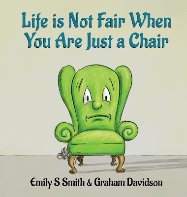 Life is Not Fair When You Are Just a Chair: Hardcover book