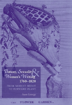 Botany, Sexuality and Women's Writing, 1760-1830 by Sam George