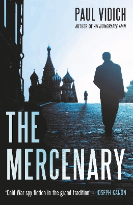 The Mercenary: A Spy's Escape from Moscow by Paul Vidich