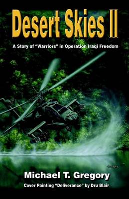 Desert Skies II: A Story of Warriors in Operation Iraqi Freedom by Michael T Gregory