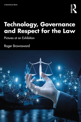 Technology, Governance and Respect for the Law: Pictures at an Exhibition by Roger Brownsword