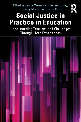 Social Justice in Practice in Education: Understanding Tensions and Challenges Through Lived Experiences by Janice Wearmouth