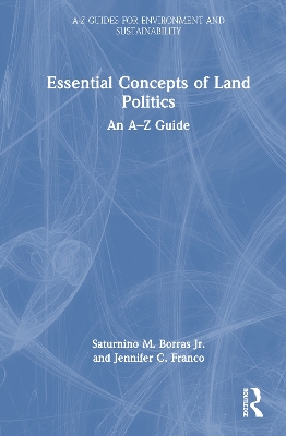Essential Concepts of Land Politics: An A–Z Guide by Saturnino M. Borras Jr.