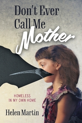 Don't Ever Call Me Mother: Homeless In My Own Home book