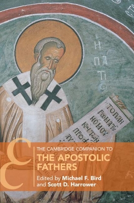 The Cambridge Companion to the Apostolic Fathers by Michael F. Bird