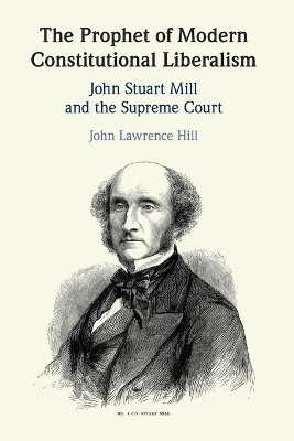 The Prophet of Modern Constitutional Liberalism: John Stuart Mill and the Supreme Court book