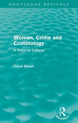 Women, Crime and Criminology (Routledge Revivals): A Feminist Critique by Carol Smart