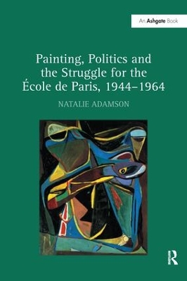 Painting, Politics and the Struggle for the École de Paris, 1944–1964 book