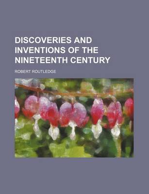 Discoveries and Inventions of the Nineteenth Century book