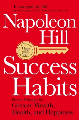 Success Habits: Proven Principles for Greater Wealth, Health, and Happiness by Napoleon Hill
