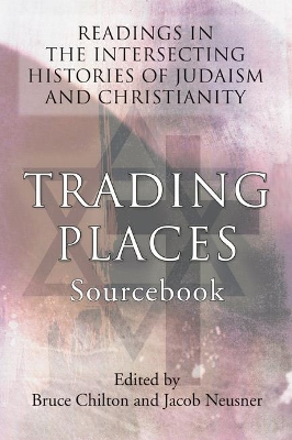 Trading Places Sourcebook: Readings in The Intersecting Histories of Judaism and Christianity book