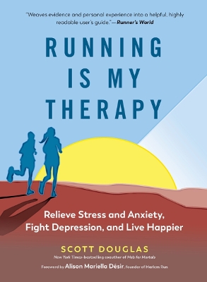 Running Is My Therapy: Relieve Stress and Anxiety, Fight Depression, Ditch Bad Habits, and Live Happier by Scott Douglas