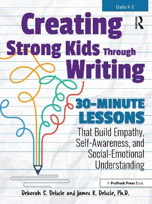 Creating Strong Kids Through Writing: 30-Minute Lessons That Build Empathy, Self-Awareness, and Social-Emotional Understanding in Grades 4-8 book