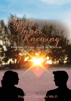 Ignite Inner Knowing: A Message of Love, Light & Wisdom book