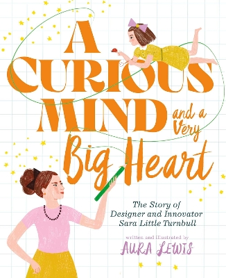A Curious Mind and a Very Big Heart: The Story of Designer and Innovator Sara Little Turnbull book