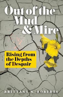 Out of the Mud and Mire: Rising from the Depths of Despair book