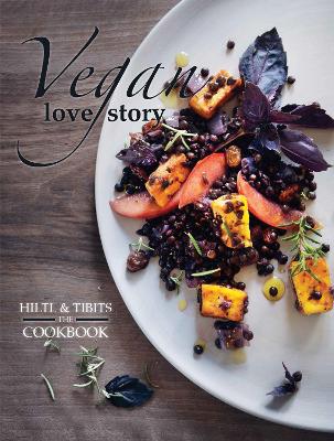 Vegan Love Story: Tibits and Hiltl: The Cookbook book