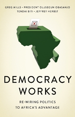 Democracy Works: Re-Wiring Politics to Africa's Advantage book