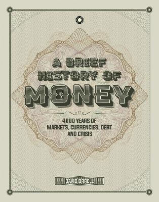 A Brief History of Money: 4000 Years of Markets, Currencies, Debt and Crisis book