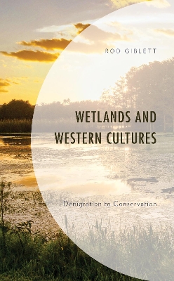 Wetlands and Western Cultures: Denigration to Conservation book
