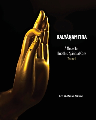 Kalyanamitra: A Model for Buddhist Spiritual Care, Volume 1 book