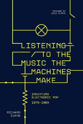 Listening to the Music the Machines Make: Inventing Electronic Pop 1978-1983 book