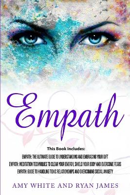 Empath: 3 Manuscripts - Empath: The Ultimate Guide to Understanding and Embracing Your Gift, Empath: Meditation Techniques to shield your body, ... Relationships (Empath Series) (Volume 4) book
