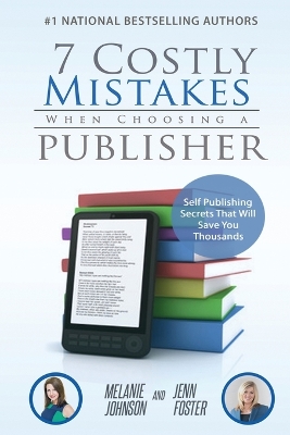 7 Costly Mistakes When Choosing a Publisher: Self-Publishing Secrets That Will Save You Thousands book