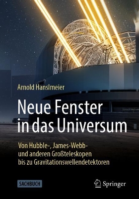Neue Fenster in das Universum: Von Hubble-, James-Webb- und anderen Großteleskopen bis zu Gravitationswellendetektoren book