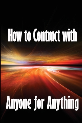 How to Contract with Anyone for Anything: Ten Pointers for Selecting the Best Individuals to Help You Build Your Business book