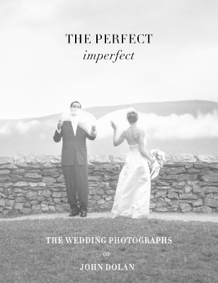 The Perfect Imperfect: The Wedding Photographs of John Dolan book
