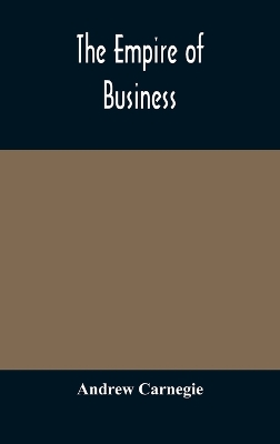 The empire of business by Andrew Carnegie