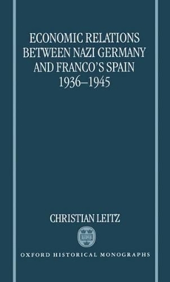 Economic Relations between Nazi Germany and Franco's Spain 1936-1945 book