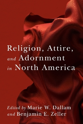 Religion, Attire, and Adornment in North America book