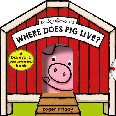 Where Does Pig Live?: A Barnyard Search-And-Find Book by Roger Priddy