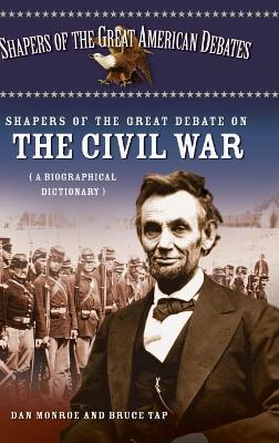 Shapers of the Great Debate on the Civil War by Dan Monroe