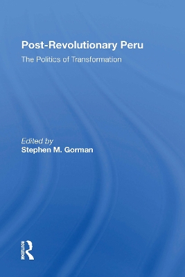 Postrevolutionary Peru: The Politics Of Transformation by Stephen M. Gorman