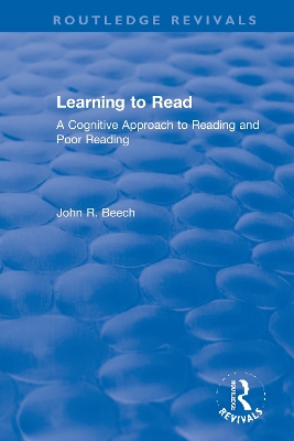 Learning to Read: A Cognitive Approach to Reading and Poor Reading by John R. Beech