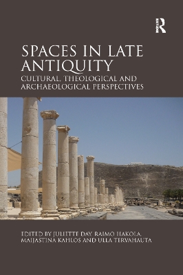 Spaces in Late Antiquity: Cultural, Theological and Archaeological Perspectives book