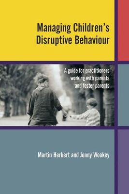 Managing Children's Disruptive Behaviour: A Guide for Practitioners Working with Parents and Foster Parents book